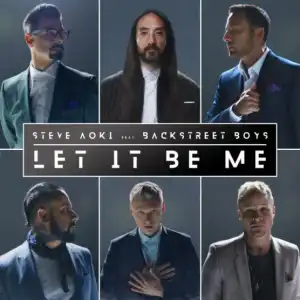 Steve Aoki - Let It Be Me Ft. Backstreet Boys